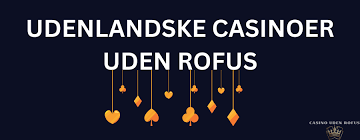 Udenlandske Casino Uden ROFUS Oplev Friheden